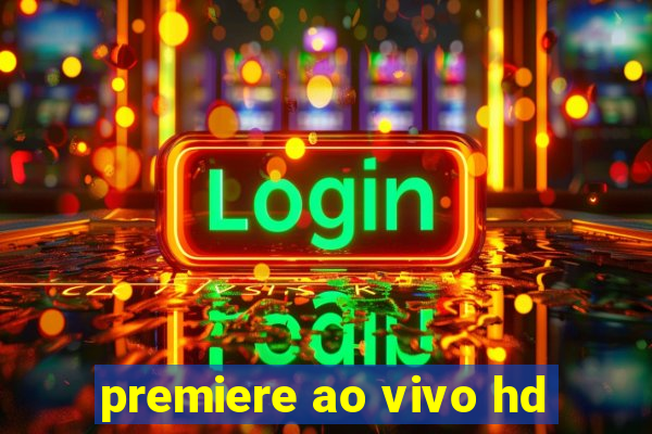 premiere ao vivo hd